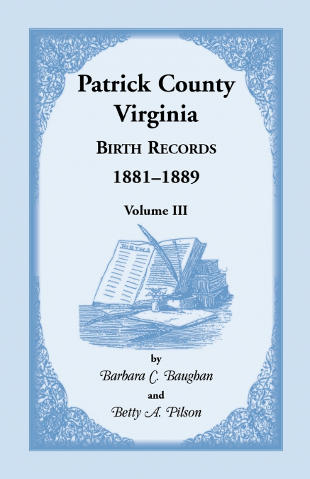 PATRICK COUNTY, VIRGINIA BIRTH RECORDS 1881-1889 VOLUME III