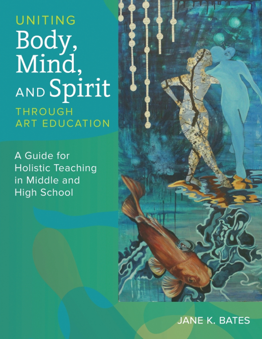 UNITING BODY, MIND, AND SPIRIT THROUGH ART EDUCATION