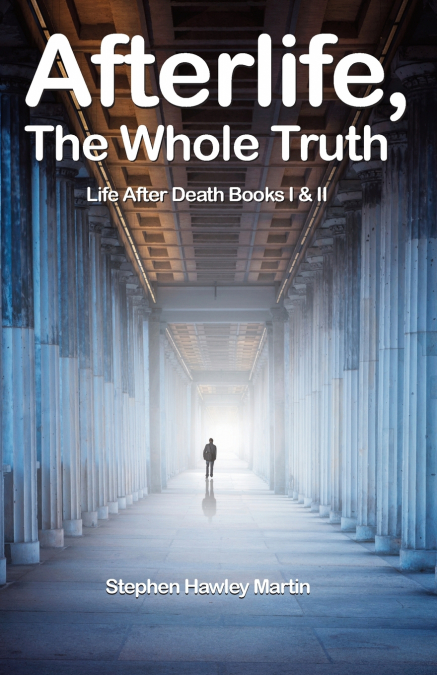 LIFE AFTER DEATH, POWERFUL EVIDENCE YOU WILL NEVER DIE