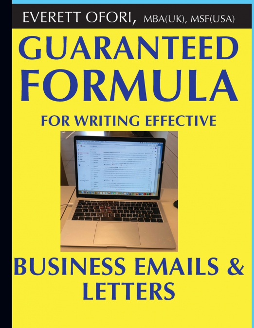 GUARANTEED FORMULA FOR WRITING EFFECTIVE BUSINESS EMAILS & L