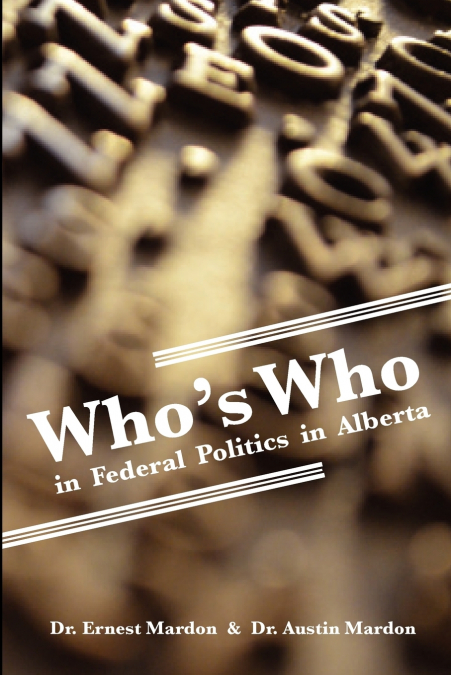 WHO?S WHO IN FEDERAL POLITICS IN ALBERTA
