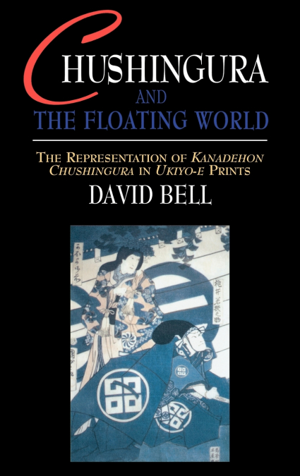CHUSHINGURA AND THE FLOATING WORLD