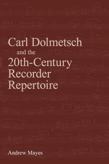 CARL DOLMETSCH AND THE 20TH-CENTURY RECORDER REPERTOIRE
