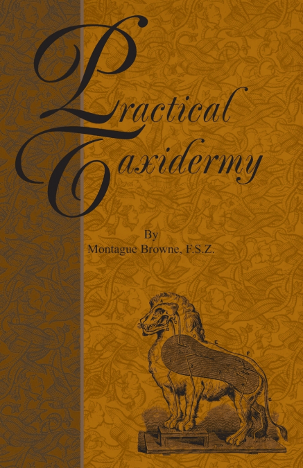 ARTISTIC AND SCIENTIFIC TAXIDERMY AND MODELLING - A MANUAL O