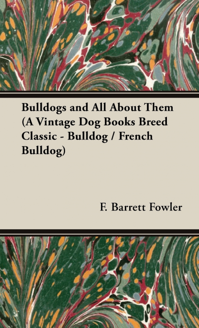 BULLDOGS AND ALL ABOUT THEM (A VINTAGE DOG BOOKS BREED CLASS