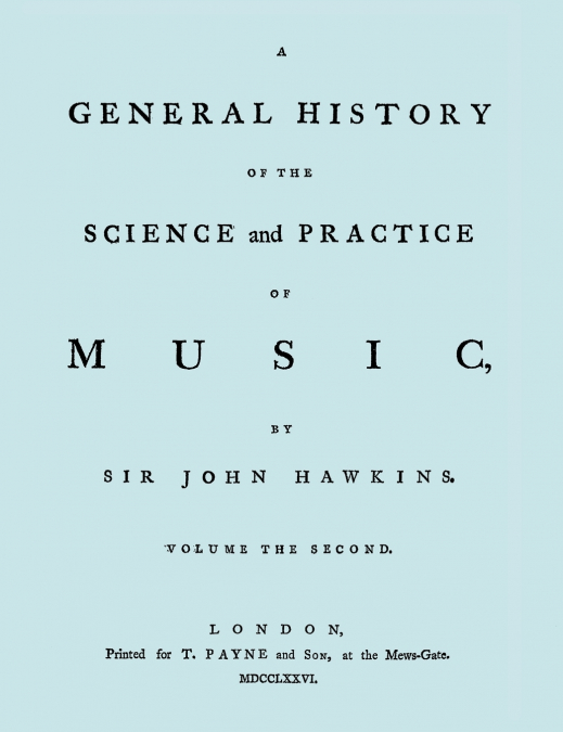 A GENERAL HISTORY OF THE SCIENCE AND PRACTICE OF MUSIC. VOL.
