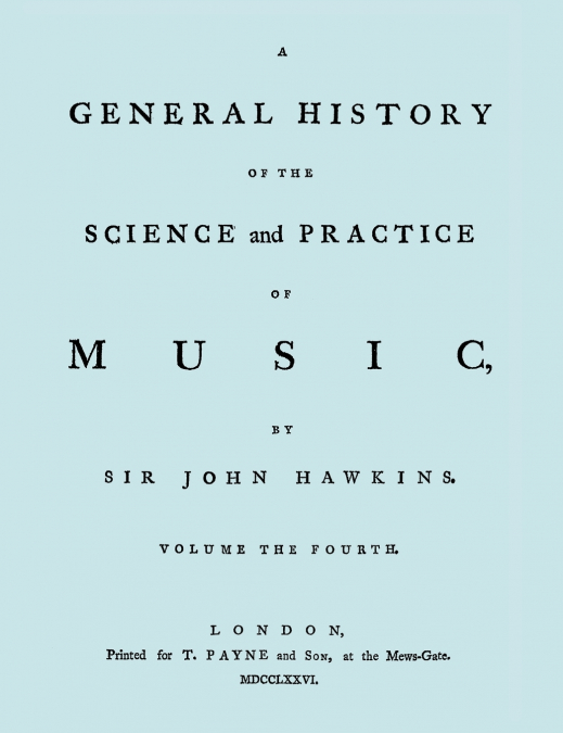 A GENERAL HISTORY OF THE SCIENCE AND PRACTICE OF MUSIC. VOL.