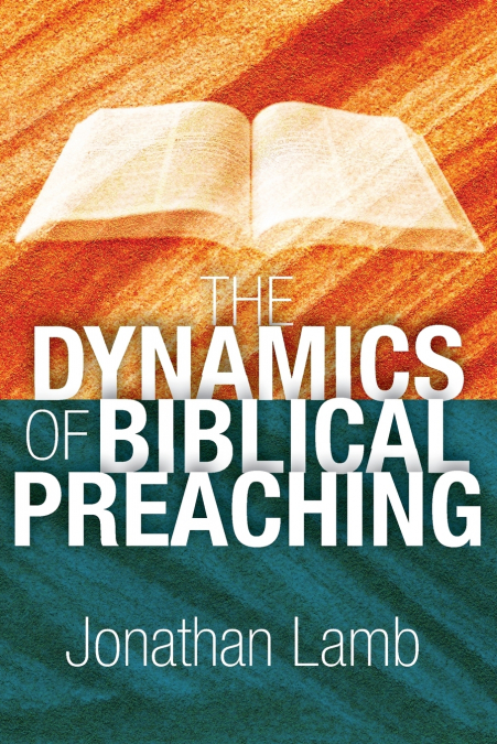 THE DYNAMICS OF BIBLICAL PREACHING
