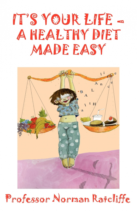 IT?S YOUR LIFE - A HEALTHY DIET MADE EASY