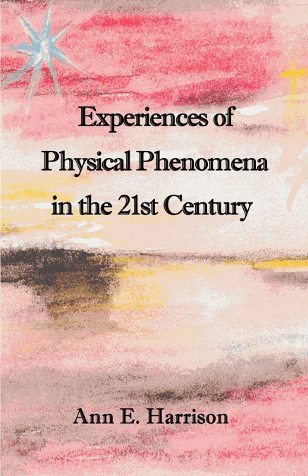 EXPERIENCES OF PHYSICAL PHENOMENA IN THE 21ST CENTURY