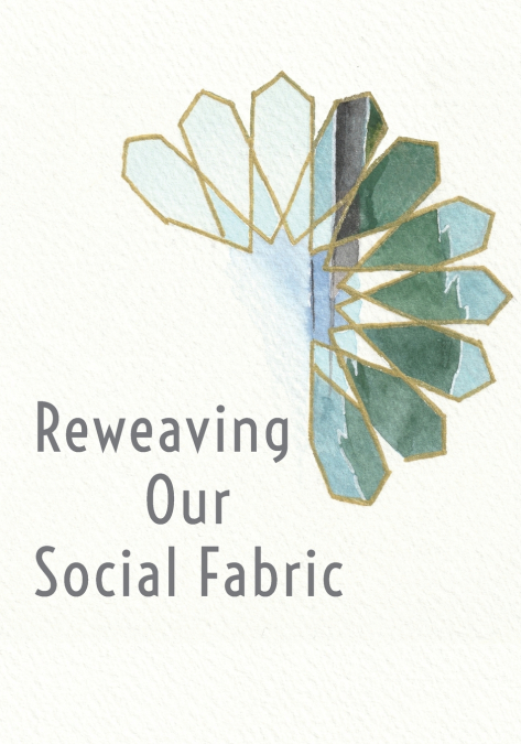 REWEAVING OUR SOCIAL FABRIC