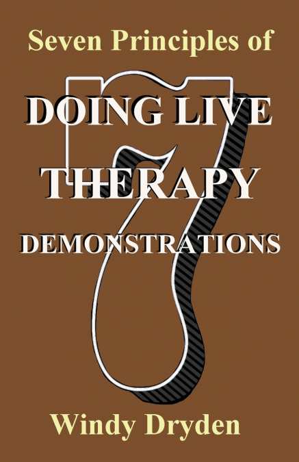 SEVEN PRINCIPLES OF DOING LIVE THERAPY DEMONSTRATIONS