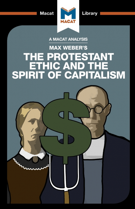 AN ANALYSIS OF MAX WEBER?S THE PROTESTANT ETHIC AND THE SPIR