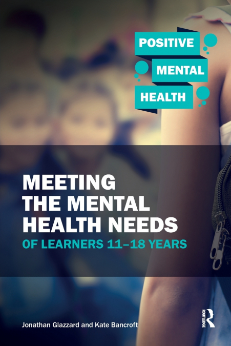 MEETING THE MENTAL HEALTH NEEDS OF LEARNERS 11-18 YEARS