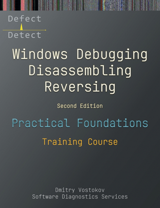 PRACTICAL FOUNDATIONS OF WINDOWS DEBUGGING, DISASSEMBLING, R