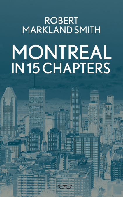 MONTREAL IN 15 CHAPTERS