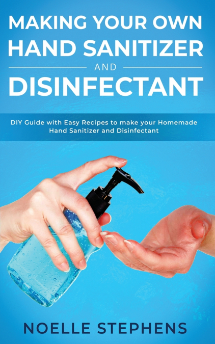 MAKING YOUR OWN HAND SANITIZER AND DISINFECTANT