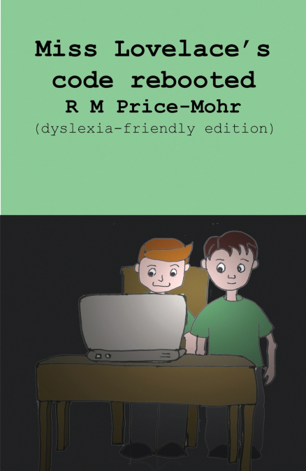 MISS LOVELACE?S CODE REBOOTED (DYSLEXIA-FRIENDLY EDITION)