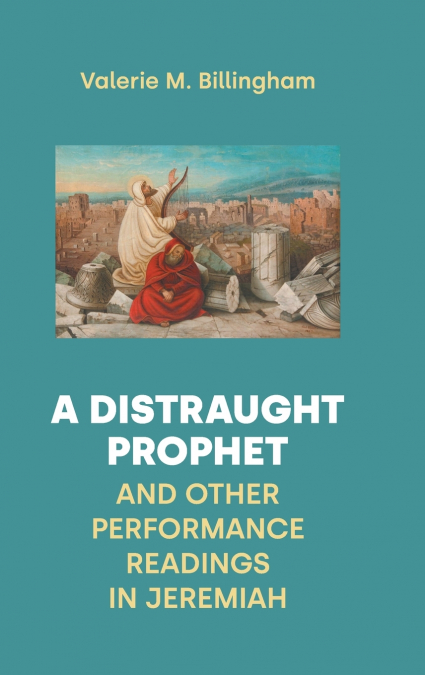 A DISTRAUGHT PROPHET AND OTHER PERFORMANCE READINGS IN JEREM