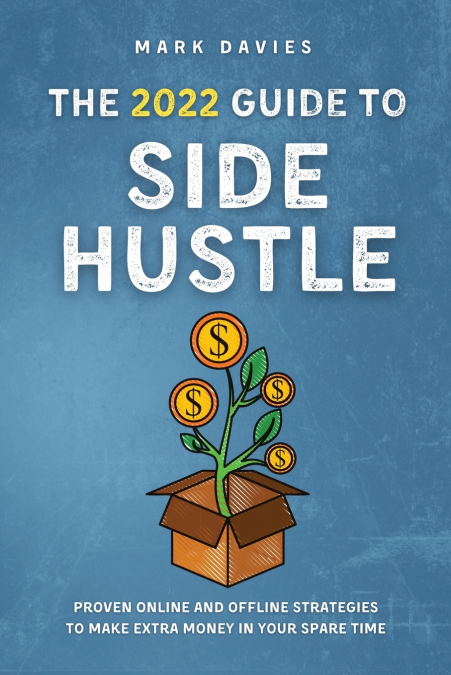 THE 2022 GUIDE TO SIDE HUSTLE