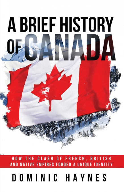 A BRIEF HISTORY OF CANADA