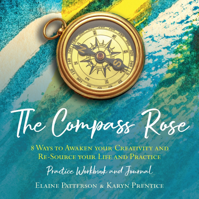 THE COMPASS ROSE 8 WAYS TO AWAKEN YOUR CREATIVITY AND RE-SOU