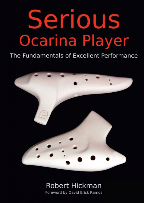 SERIOUS OCARINA PLAYER - THE FUNDAMENTALS OF EXCELLENT PERFO