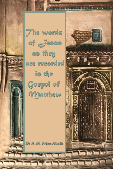 THE WORDS OF JESUS AS THEY ARE RECORDED IN THE GOSPEL OF MAT