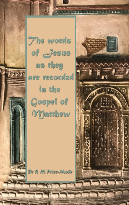 THE WORDS OF JESUS AS THEY ARE RECORDED IN THE GOSPEL OF MAT