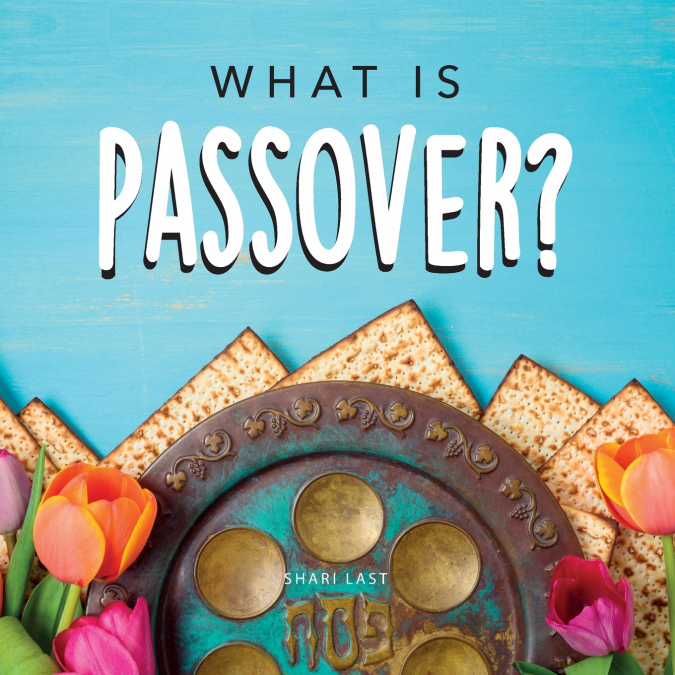 WHAT IS PASSOVER?