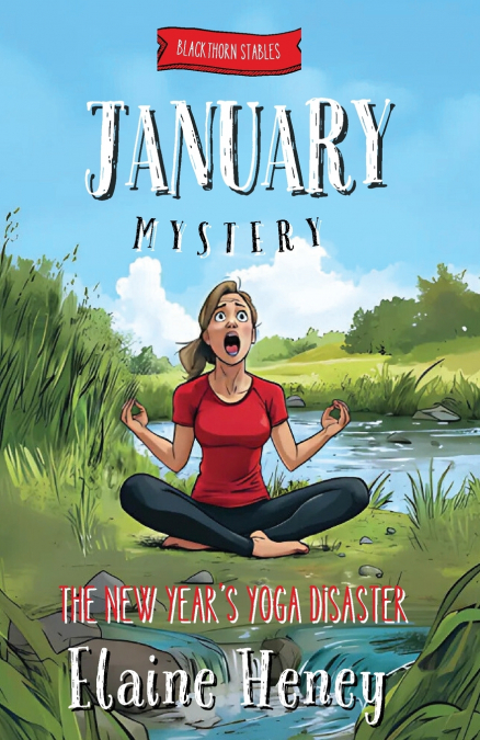 THE NEW YEAR?S YOGA DISASTER BLACKTHORN STABLES JANUARY MY