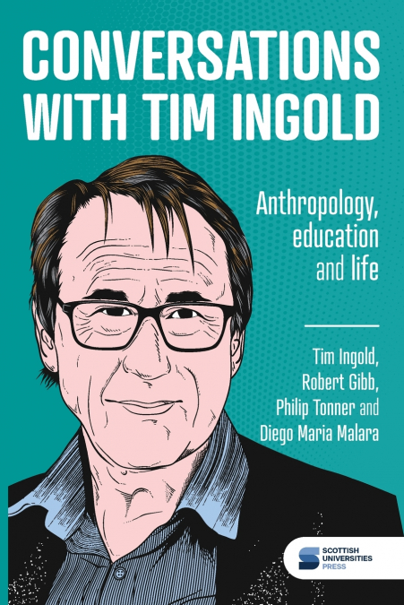 CONVERSATIONS WITH TIM INGOLD
