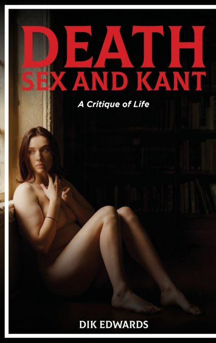 DEATH, SEX AND KANT