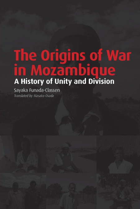 THE ORIGINS OF WAR IN MOZAMBIQUE. A HISTORY OF UNITY AND DIV