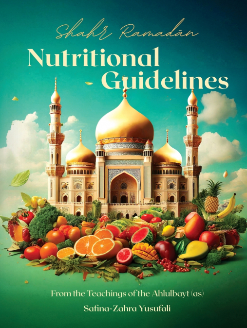 SHAHR RAMADAN NUTRITIONAL GUIDELINES FROM THE TEACHINGS OF T