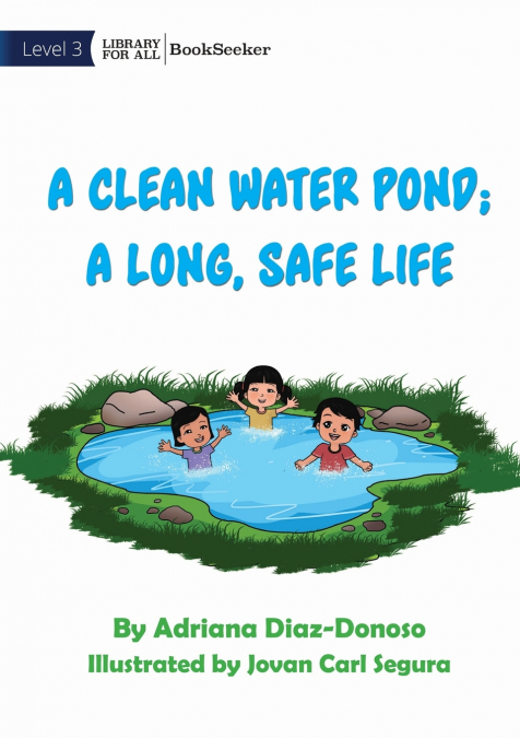 A CLEAN WATER POND, A LONG, SAFE LIFE