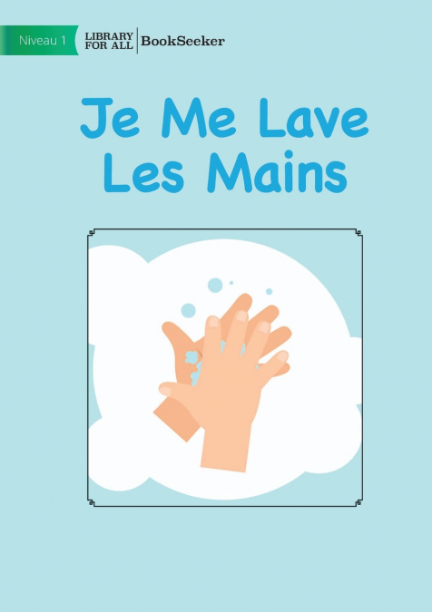I WASH MY HANDS - JE ME LAVE LES MAINS