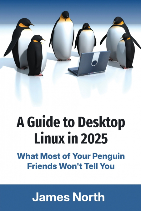 A GUIDE TO DESKTOP LINUX IN 2025