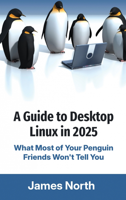 A GUIDE TO DESKTOP LINUX IN 2025