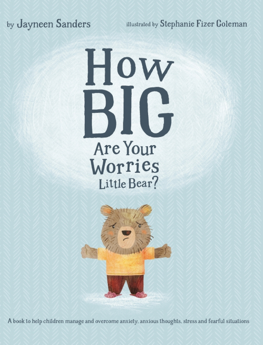 HOW BIG ARE YOUR WORRIES LITTLE BEAR?