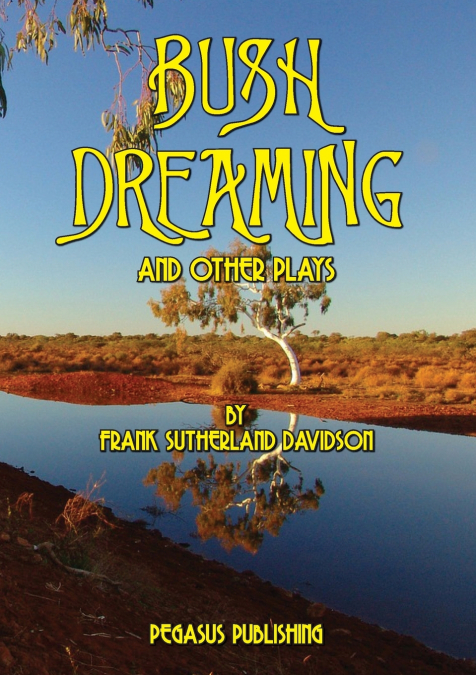 BUSH DREAMING AND OTHER PLAYS