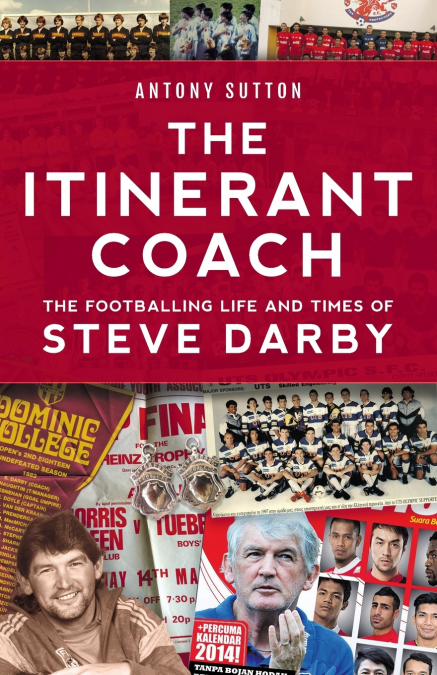 THE ITINERANT COACH - THE FOOTBALLING LIFE AND TIMES OF STEV