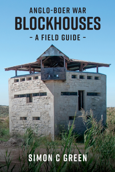 ANGLO-BOER WAR BLOCKHOUSES - A FIELD GUIDE