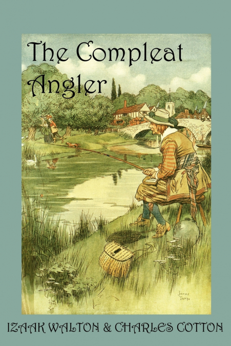 THE COMPLEAT ANGLER, OR THE CONTEMPLATIVE MAN?S RECREATION