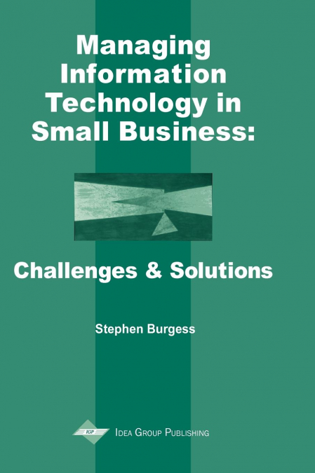 MANAGING INFORMATION TECHNOLOGY IN SMALL BUSINESSES