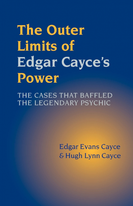 THE OUTER LIMITS OF EDGAR CAYCE?S POWER