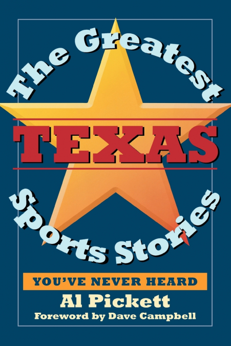 THE GREATEST TEXAS SPORTS STORIES YOU?VE NEVER HEARD