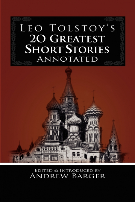 LEO TOLSTOY?S 20 GREATEST SHORT STORIES ANNOTATED