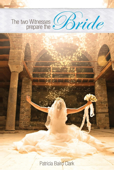 THE TWO WITNESSES PREPARE THE BRIDE