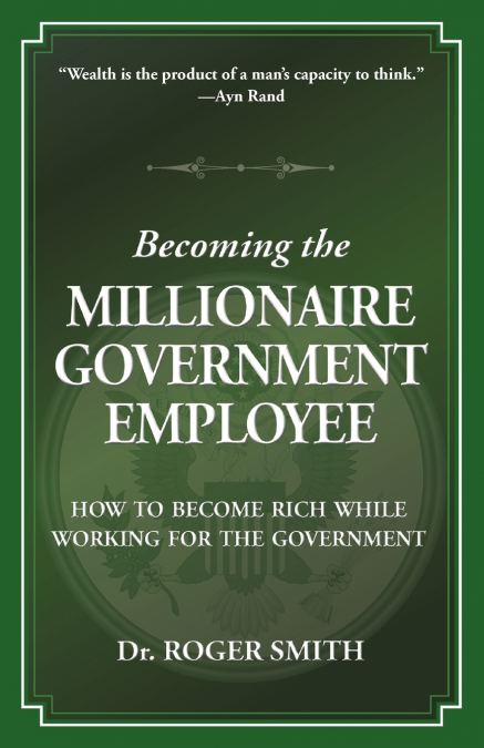 BECOMING THE MILLIONAIRE GOVERNMENT EMPLOYEE